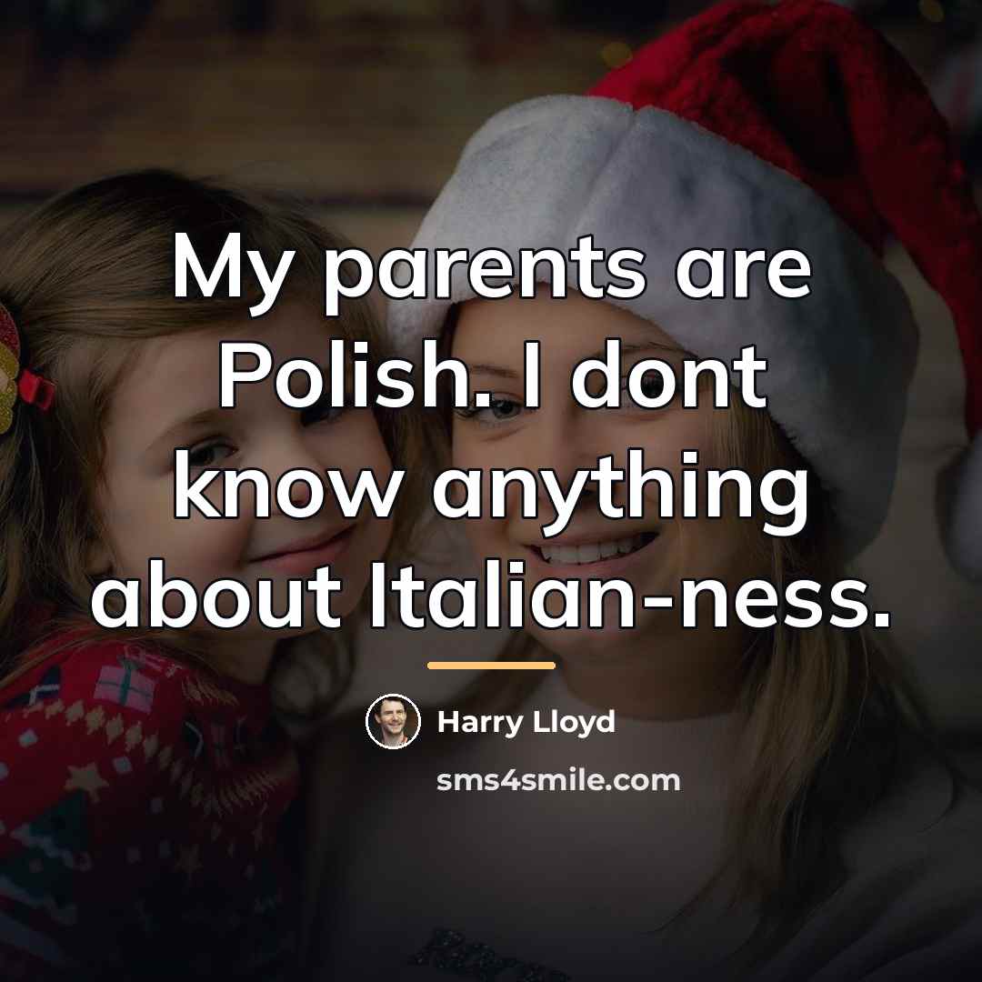 “My parents are Polish. I dont know anything about Italian-ness.…” quote by Harry Lloyd