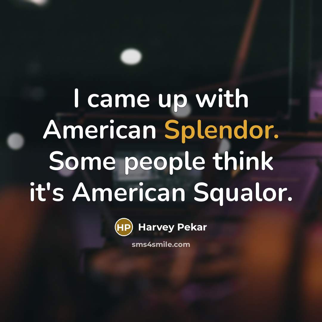 “I came up with American Splendor. Some people think it's…” quote by Harvey Pekar
