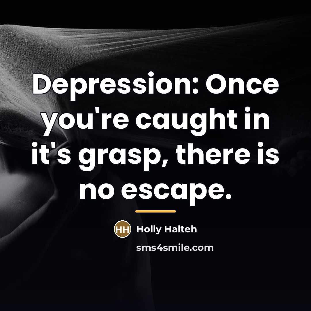 “Depression: Once you're caught in it's grasp, there is no…” quote by Holly Halteh