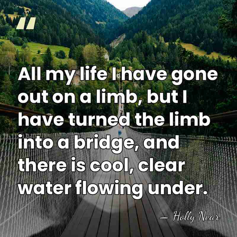 All my life I have gone out on a limb, but I&hellip; - Holly Near