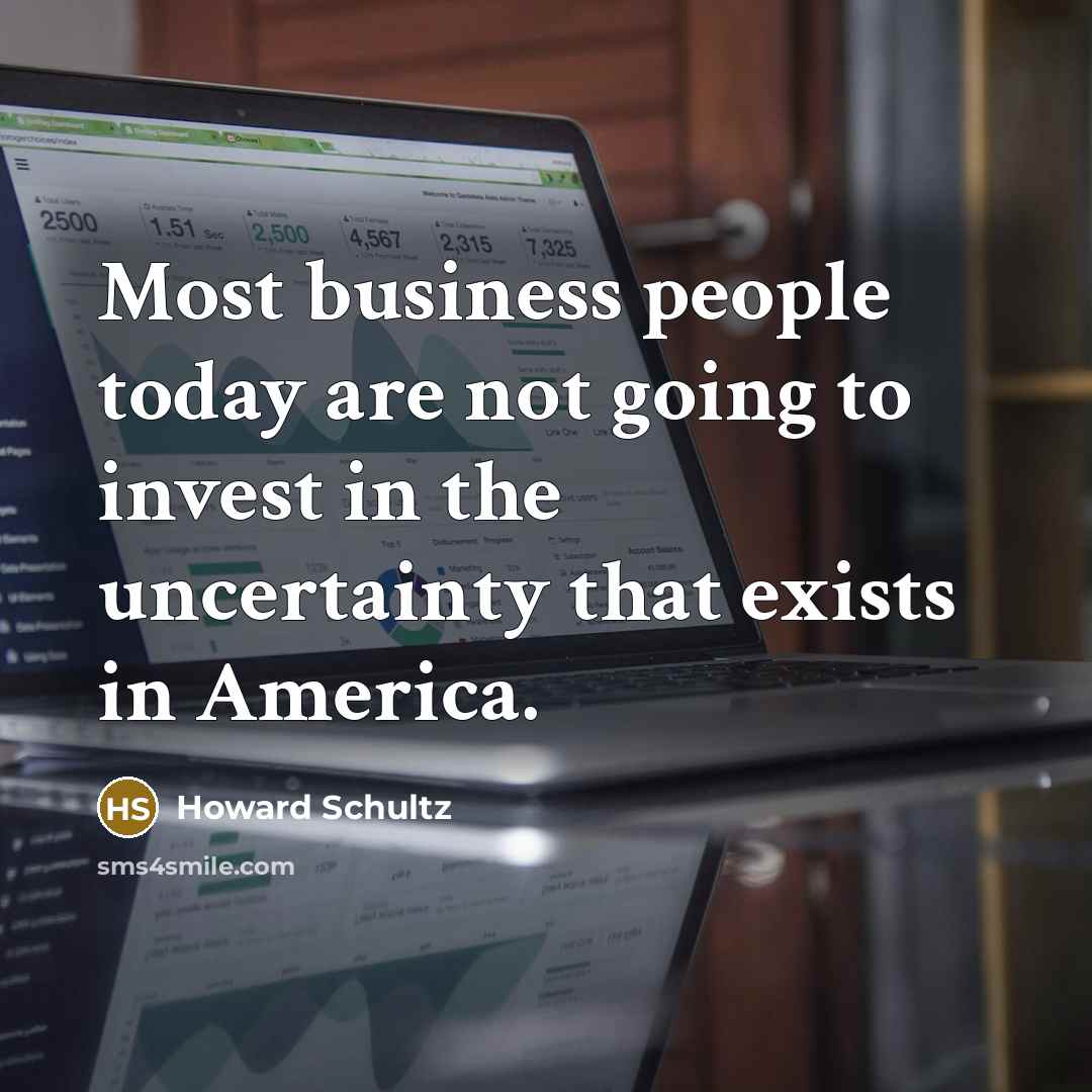“Most business people today are not going to invest in…” quote by Howard Schultz