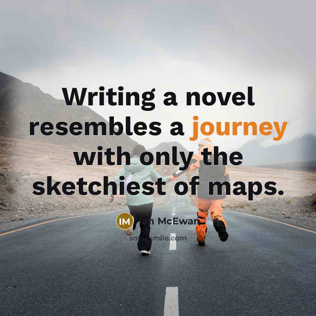 “Writing a novel resembles a journey with only the sketchiest…” quote by Ian Mcewan
