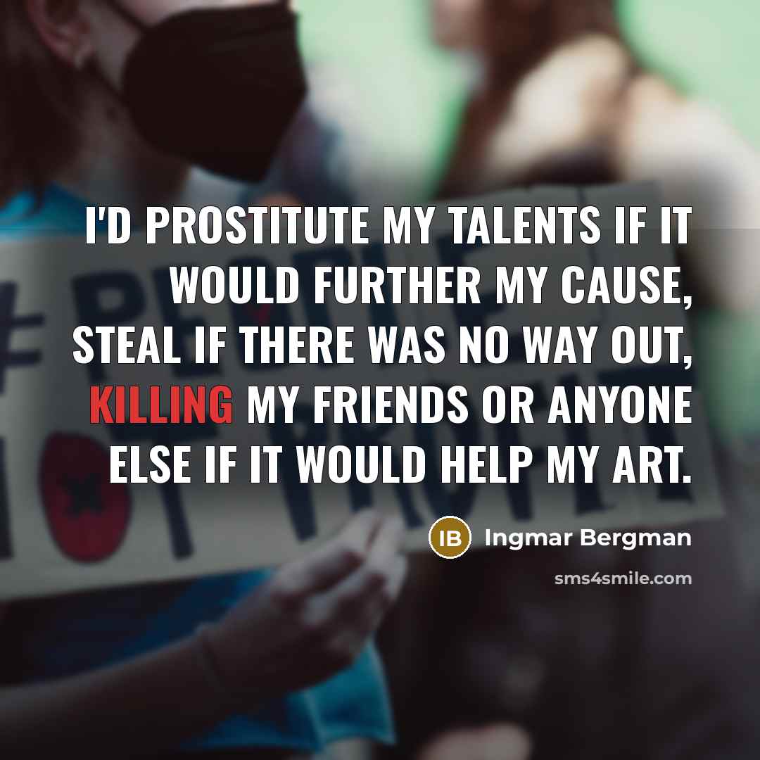 “I'd prostitute my talents if it would further my cause,…” quote by Ingmar Bergman