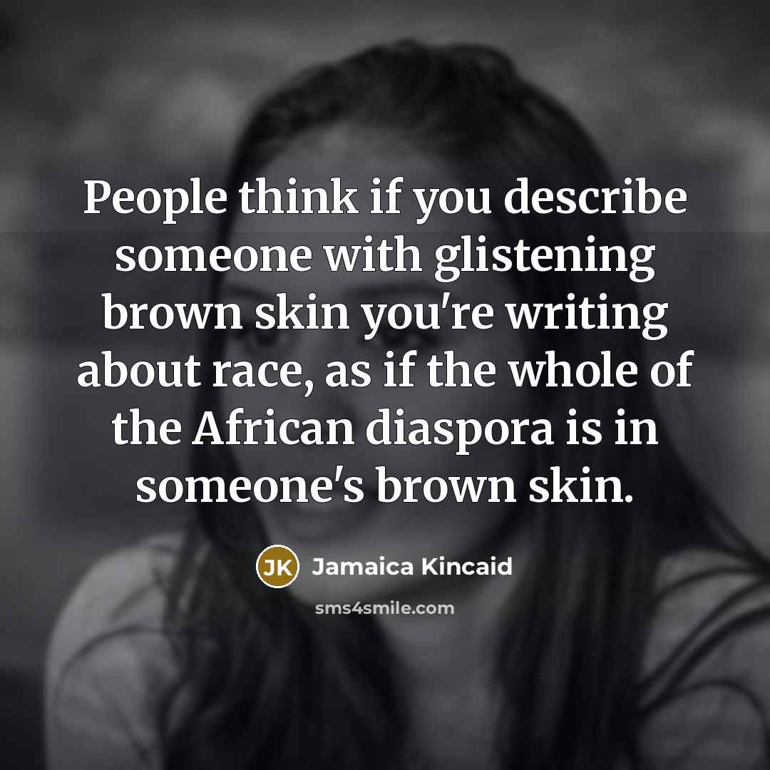 “People think if you describe someone with glistening brown skin…” quote by Jamaica Kincaid