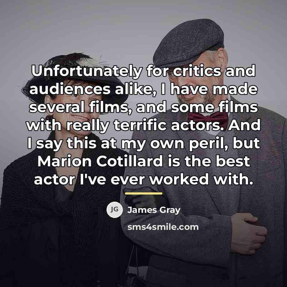 “Unfortunately for critics and audiences alike, I have made several…” quote by James Gray