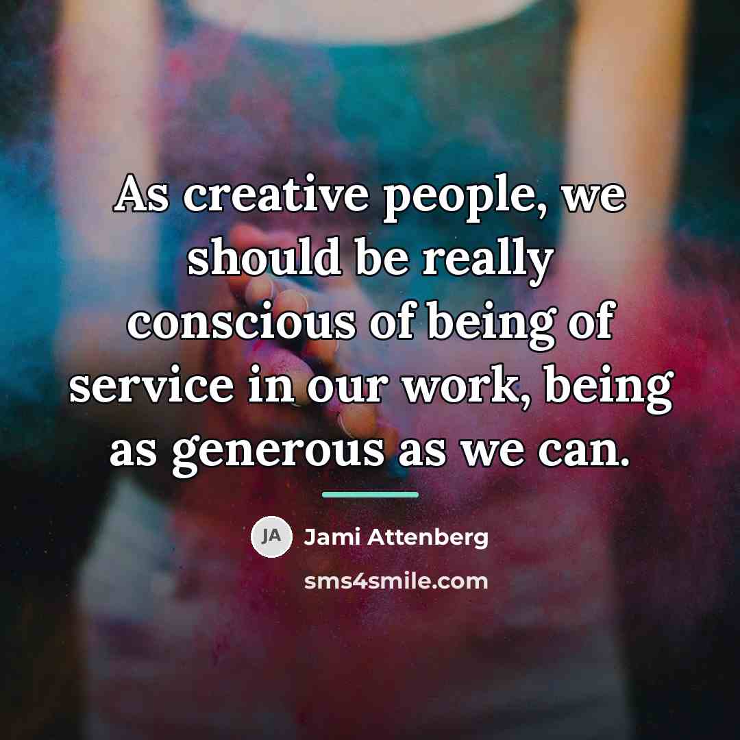 “As creative people, we should be really conscious of being…” quote by Jami Attenberg