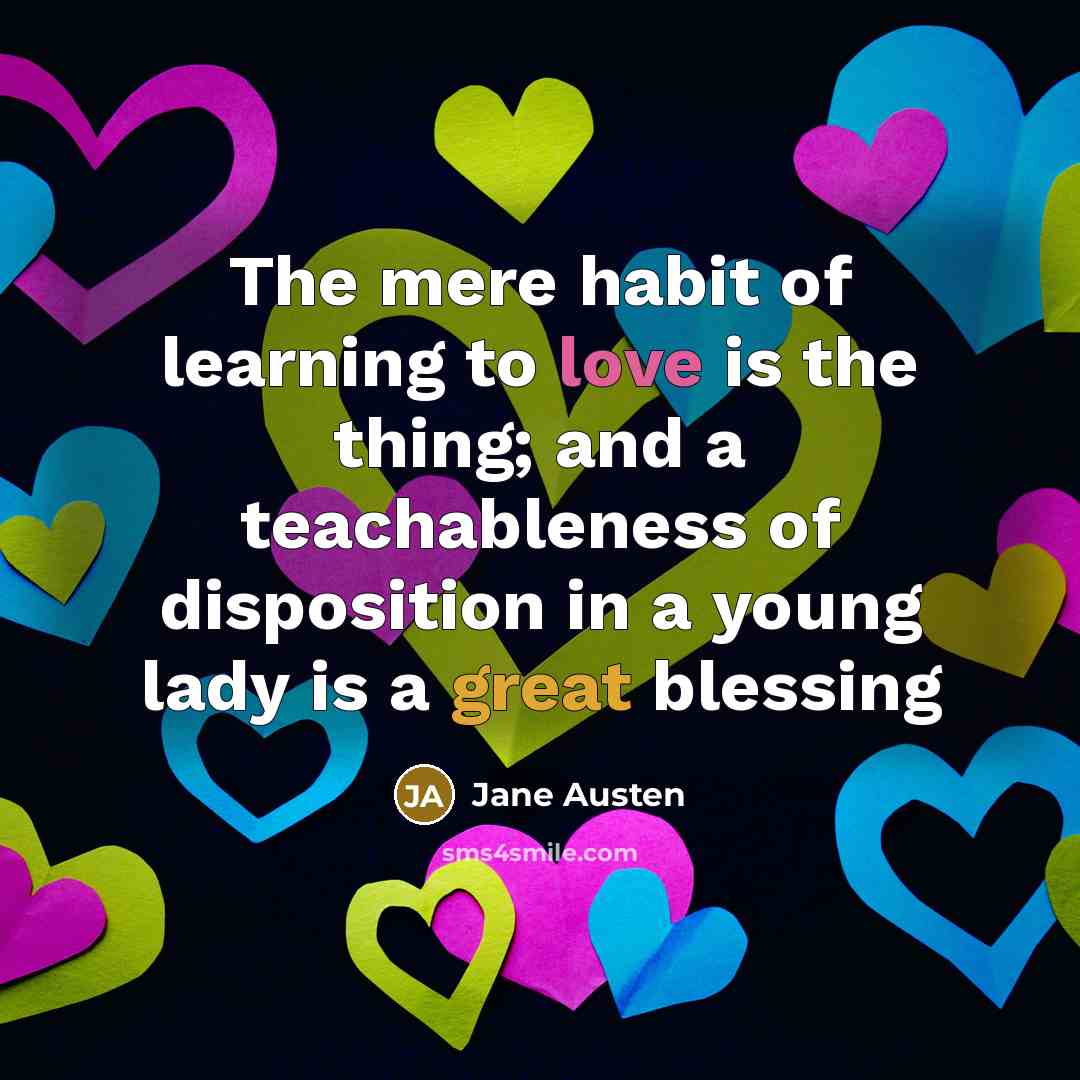 “The mere habit of learning to love is the thing;…” quote by Jane Austen
