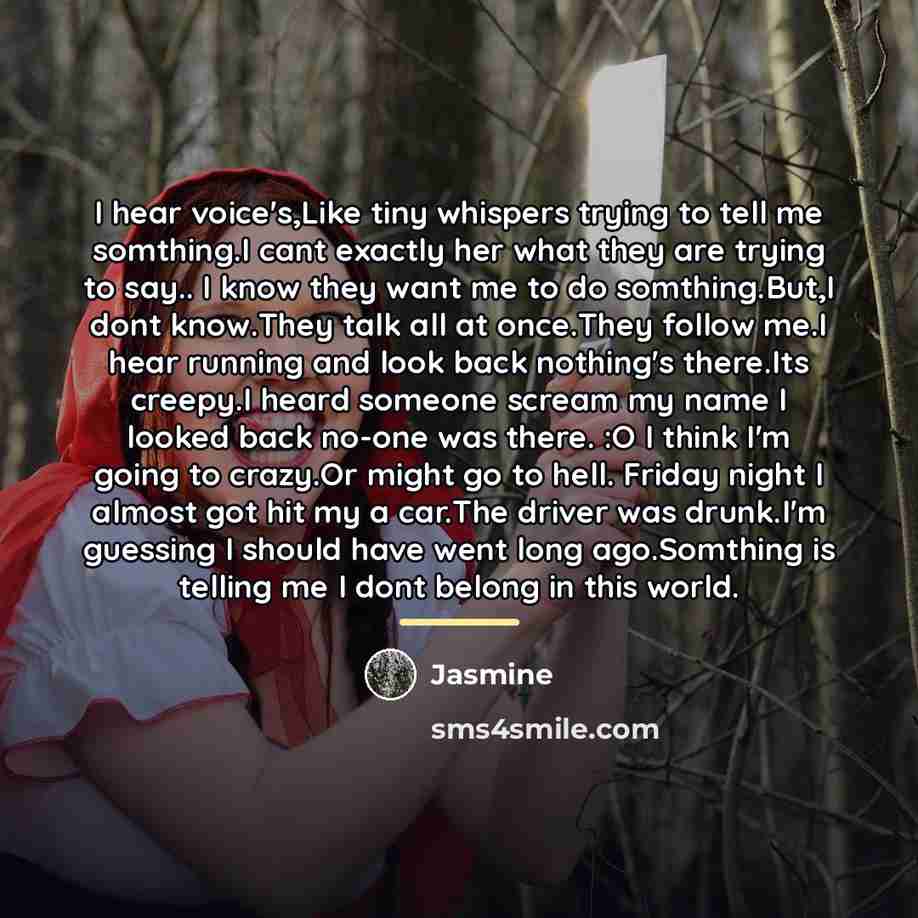 “I hear voice's,Like tiny whispers trying to tell me somthing.I…” quote by Jasmine