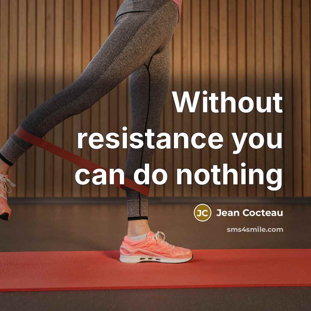 “Without resistance you can do nothing…” quote by Jean Cocteau