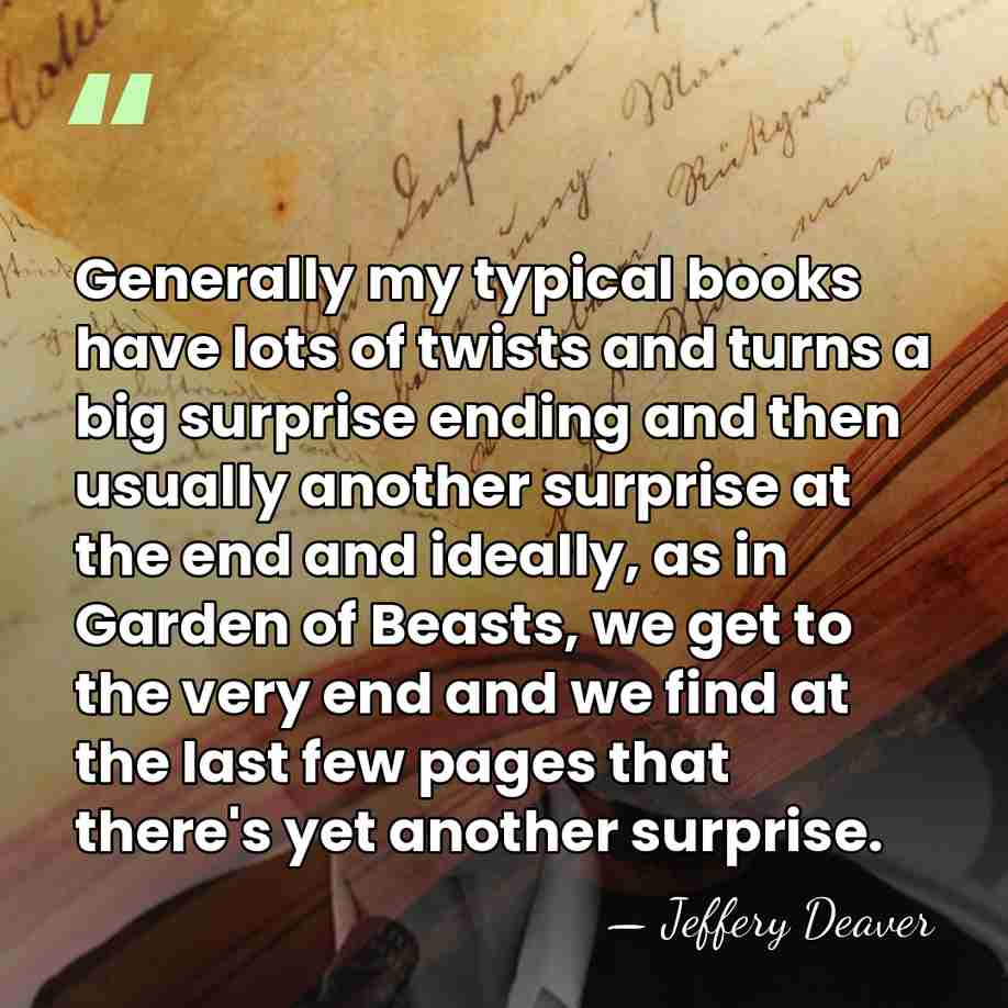 Generally my typical books have lots of twists and turns a big&hellip; - Jeffery Deaver