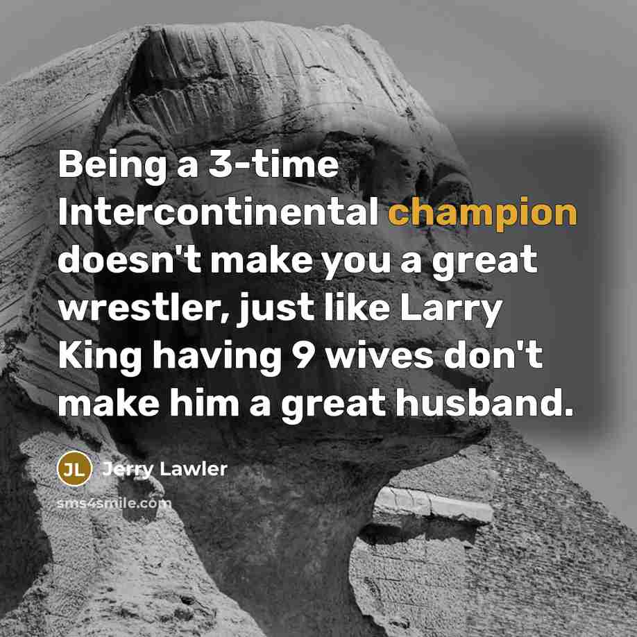 “Being a 3-time Intercontinental champion doesn't make you a great…” quote by Jerry Lawler