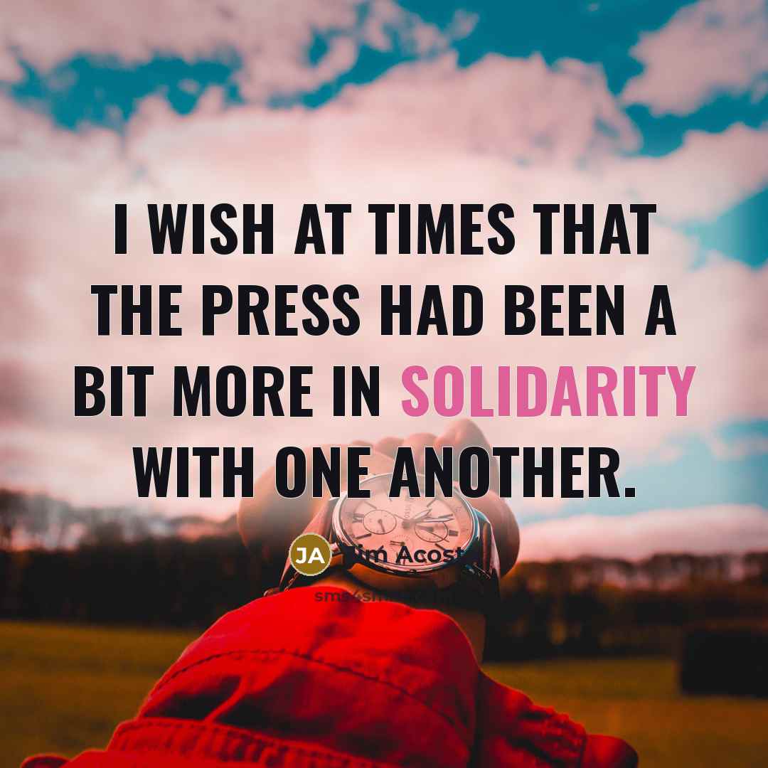 “I wish at times that the press had been a…” quote by Jim Acosta