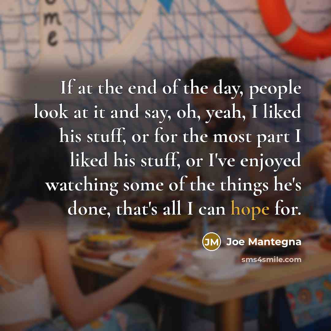 “If at the end of the day, people look at…” quote by Joe Mantegna