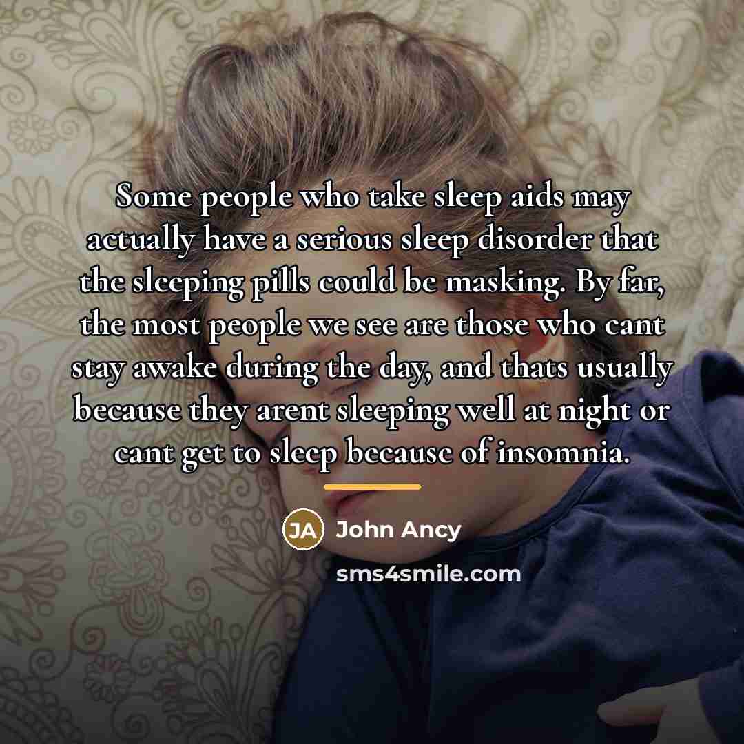“Some people who take sleep aids may actually have a…” quote by John Ancy