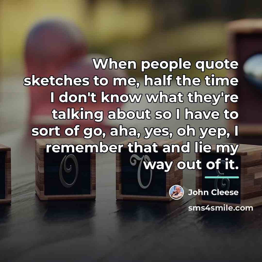 “When people quote sketches to me, half the time I…” quote by John Cleese