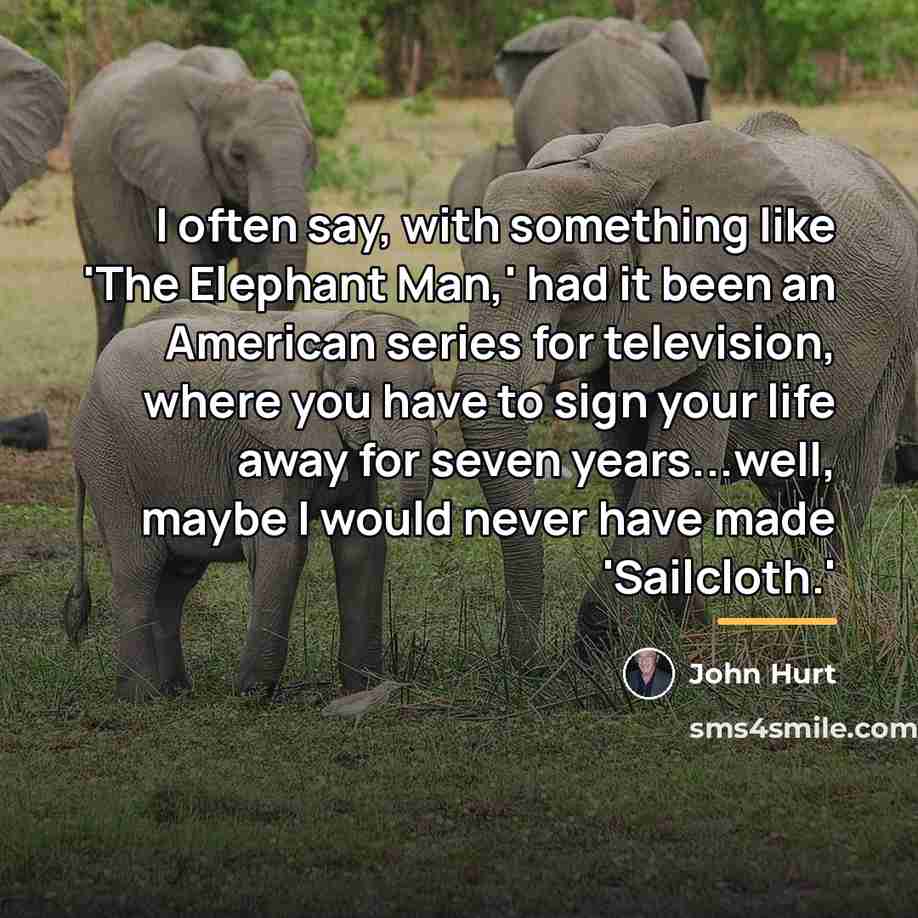 “I often say, with something like 'The Elephant Man,' had…” quote by John Hurt