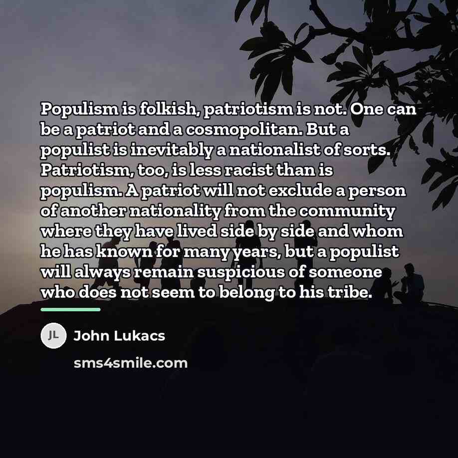 “Populism is folkish, patriotism is not. One can be a…” quote by John Lukacs