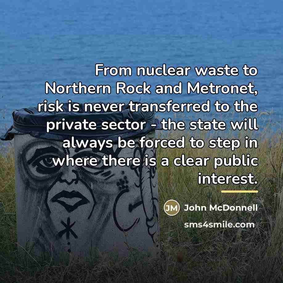 “From nuclear waste to Northern Rock and Metronet, risk is…” quote by John McDonnell
