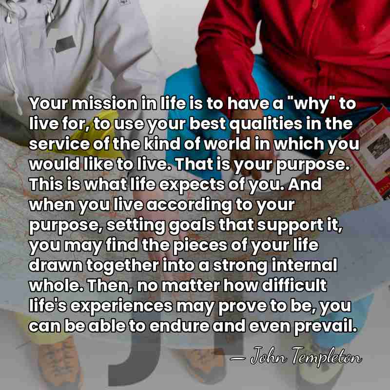 Your mission in life is to have a "why" to live for,&hellip; - John Templeton