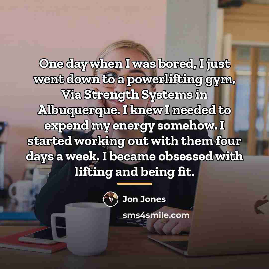 “One day when I was bored, I just went down…” quote by Jon Jones