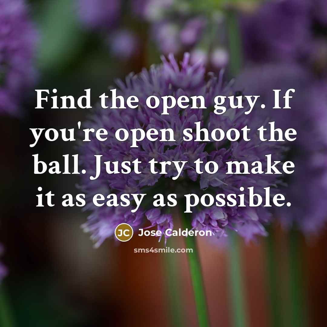 “Find the open guy. If you're open shoot the ball.…” quote by Jose Calderon