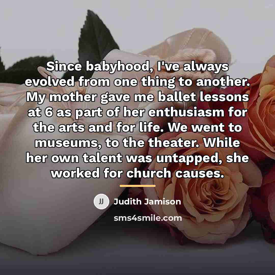 “Since babyhood, I've always evolved from one thing to another.…” quote by Judith Jamison