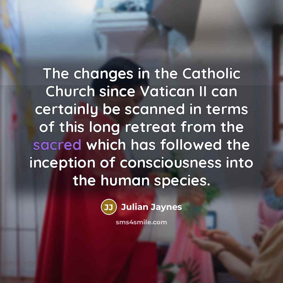 “The changes in the Catholic Church since Vatican II can…” quote by Julian Jaynes