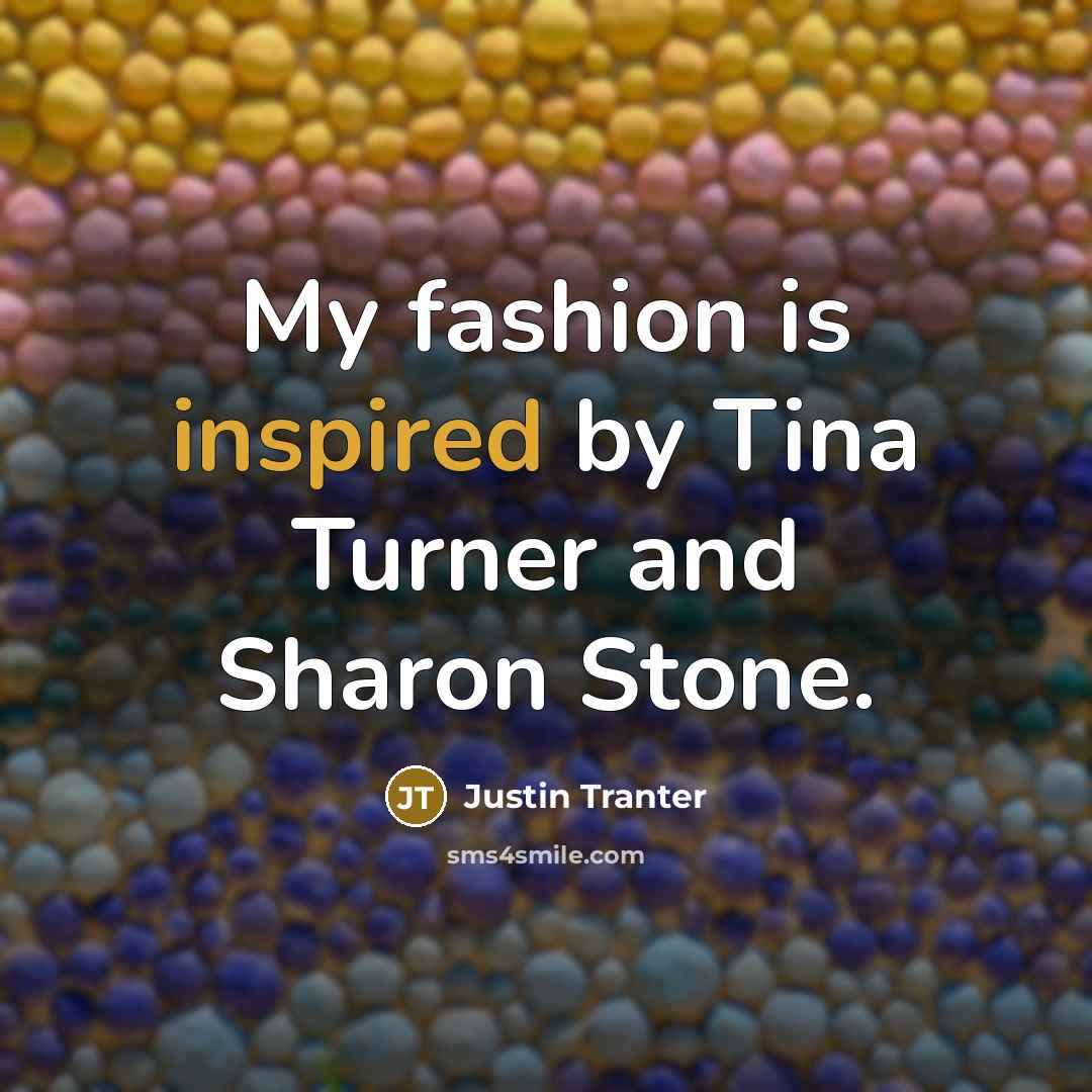 “My fashion is inspired by Tina Turner and Sharon Stone.…” quote by Justin Tranter