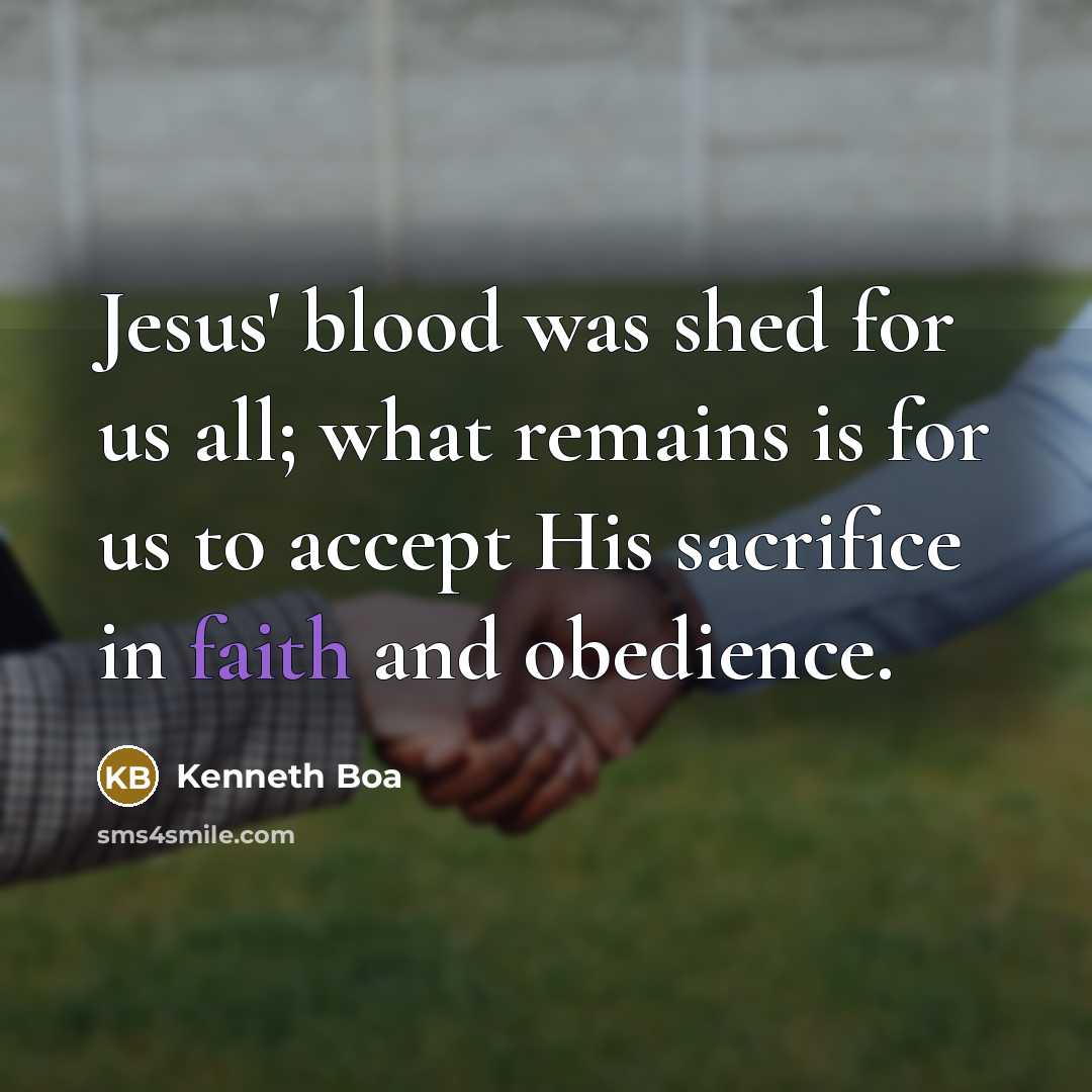 “Jesus' blood was shed for us all; what remains is…” quote by Kenneth Boa
