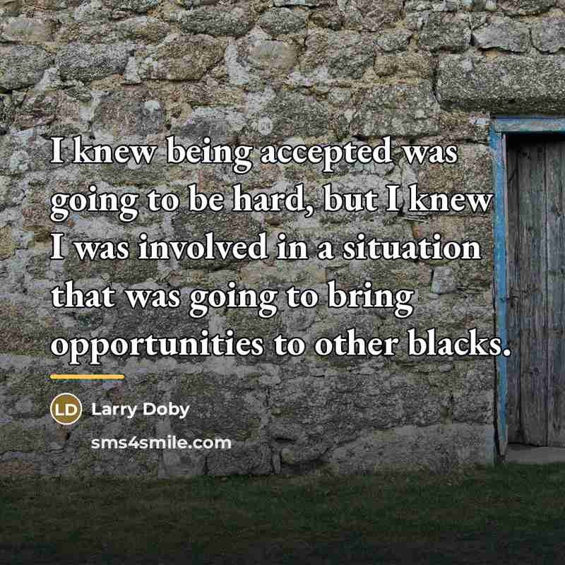 “I knew being accepted was going to be hard, but…” quote by Larry Doby