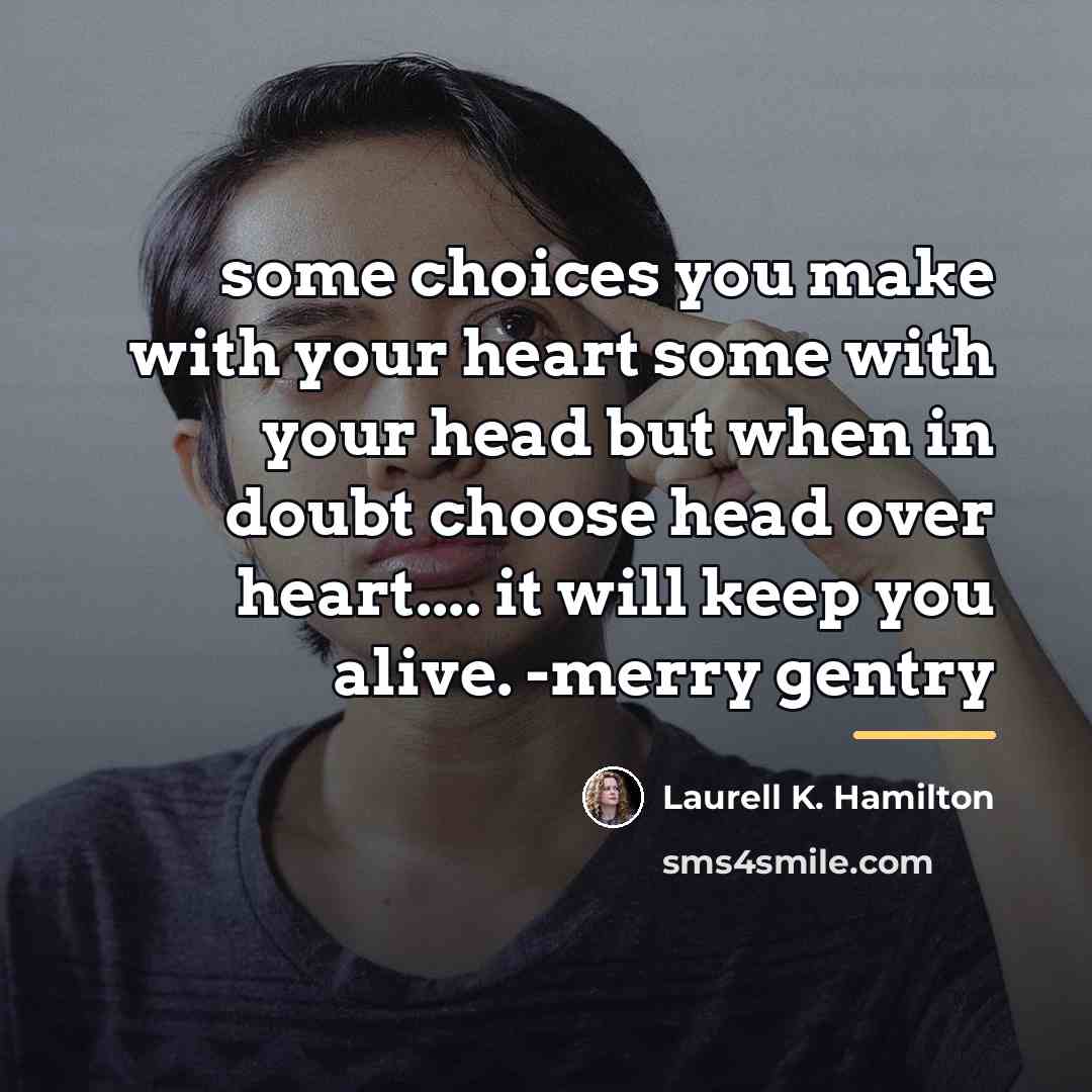 “some choices you make with your heart some with your…” quote by Laurell K. Hamilton