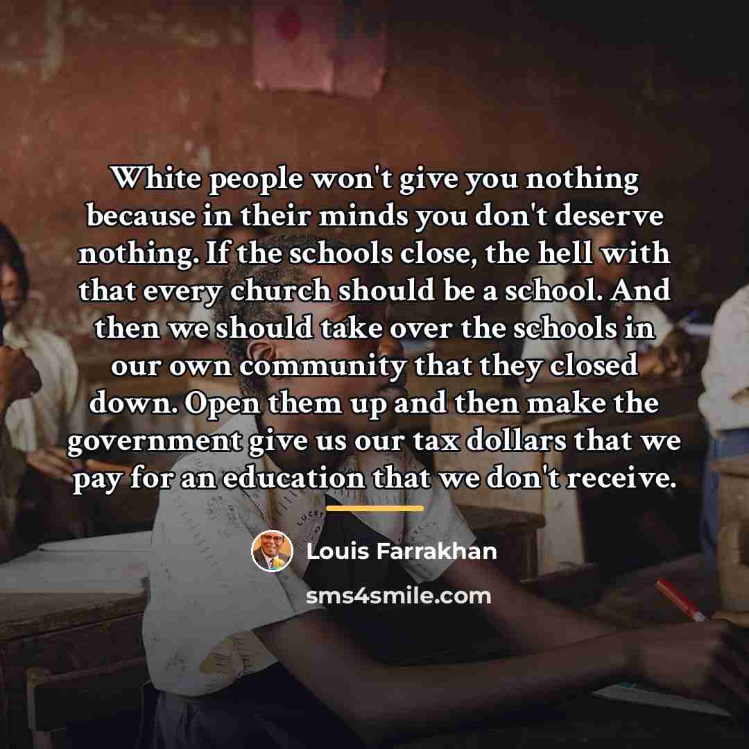 “White people won't give you nothing because in their minds…” quote by Louis Farrakhan