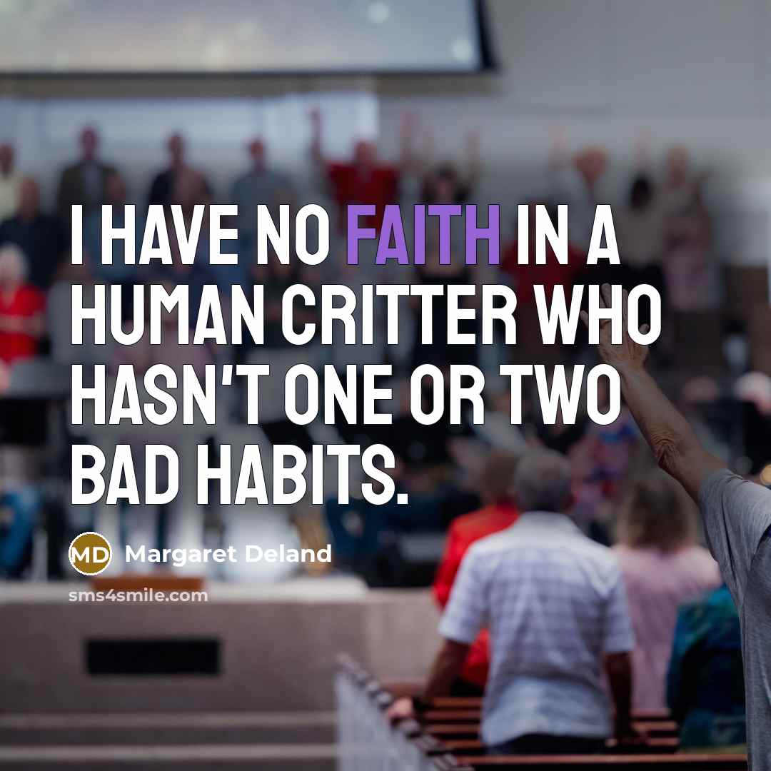 “I have no faith in a human critter who hasn't…” quote by Margaret Deland