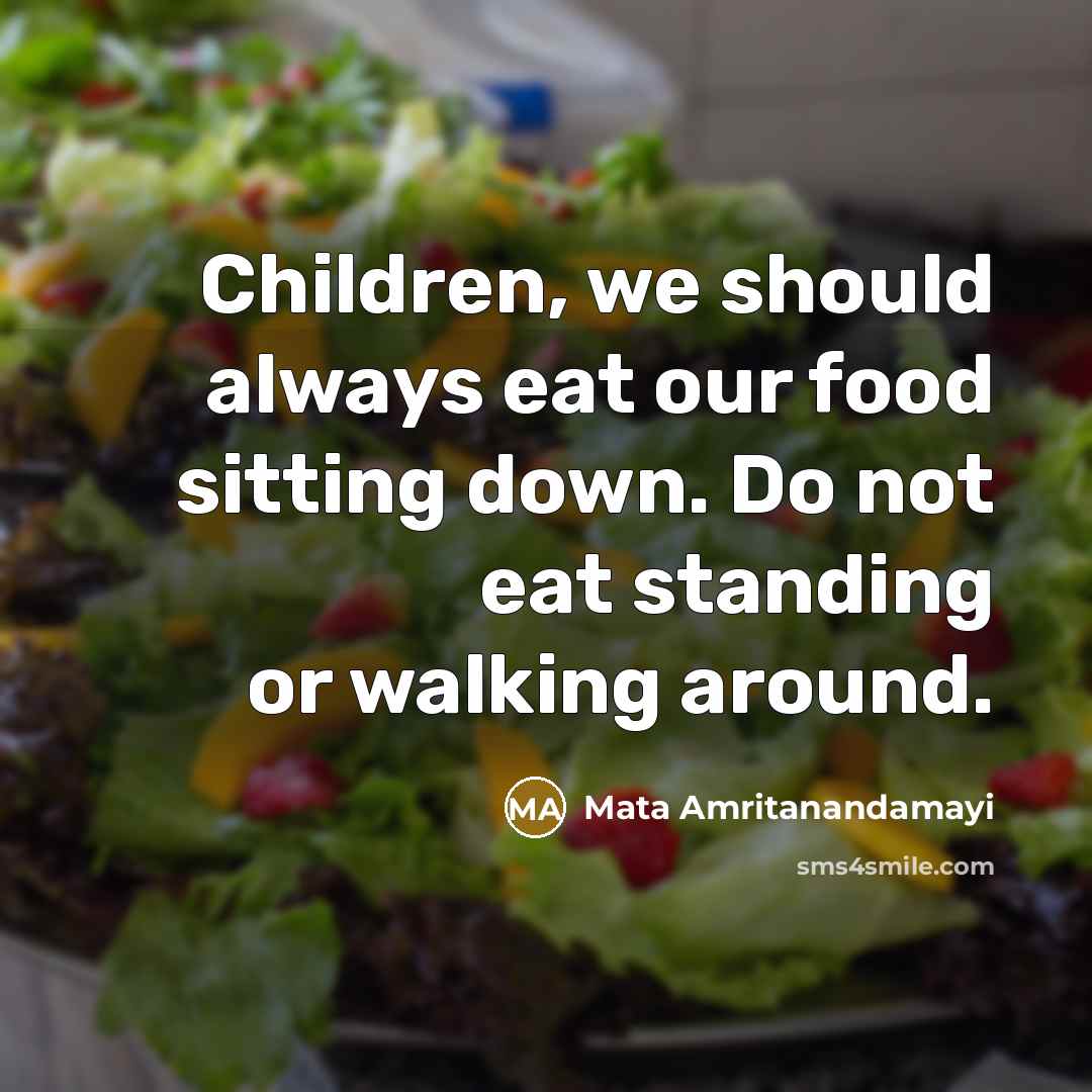 “Children, we should always eat our food sitting down. Do…” quote by Mata Amritanandamayi