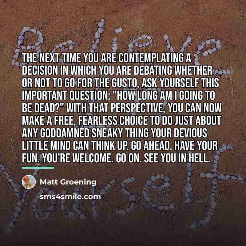 “The next time you are contemplating a decision in which…” quote by Matt Groening