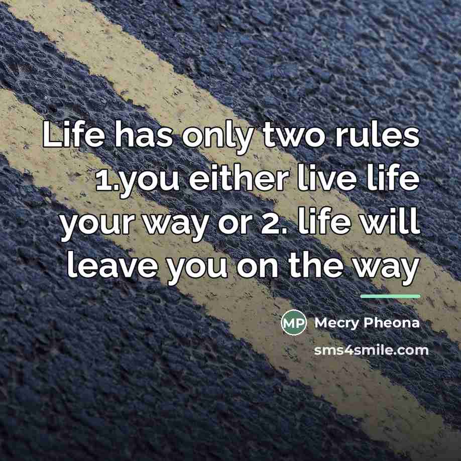 “Life has only two rules 1.you either live life your…” quote by Mecry Pheona