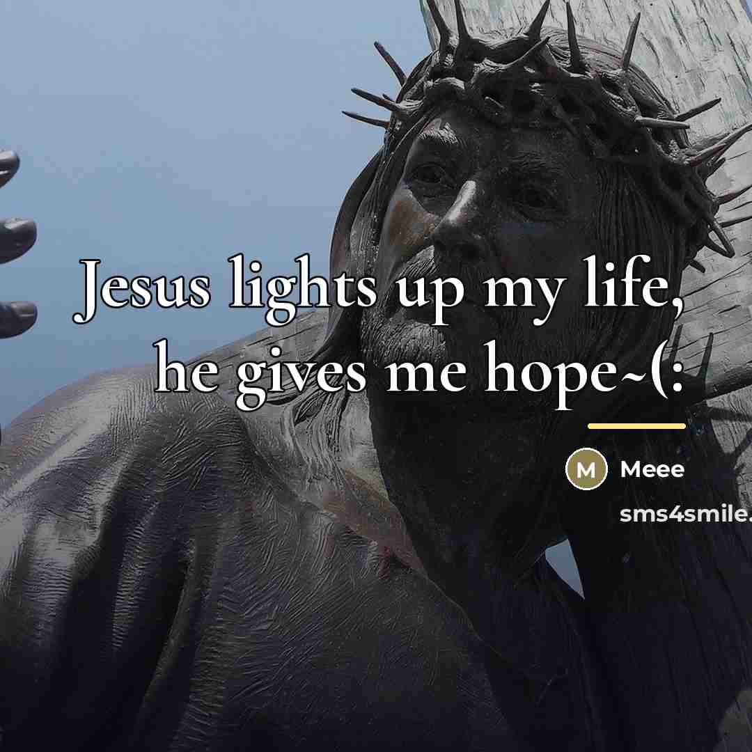 “Jesus lights up my life, he gives me hope~(:…” quote by Meee