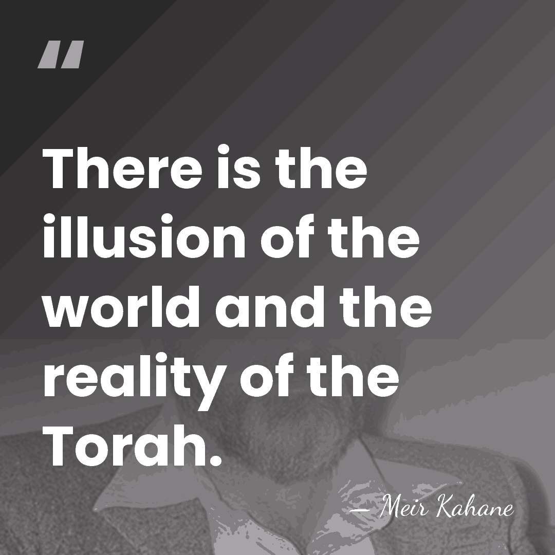 There is the illusion of the world and the reality of the&hellip; - Meir Kahane