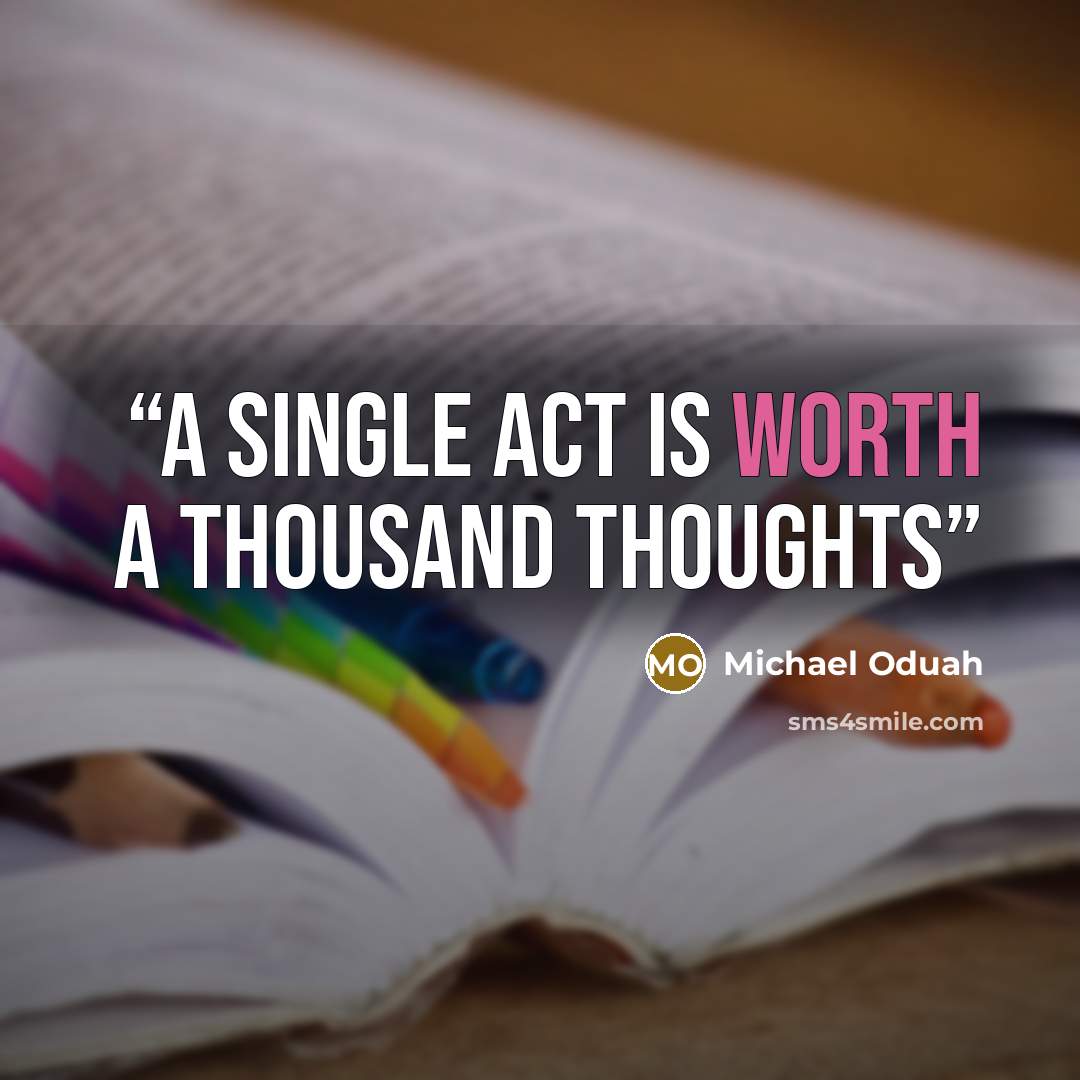 “A single act is worth a thousand thoughts” quote by Michael Oduah