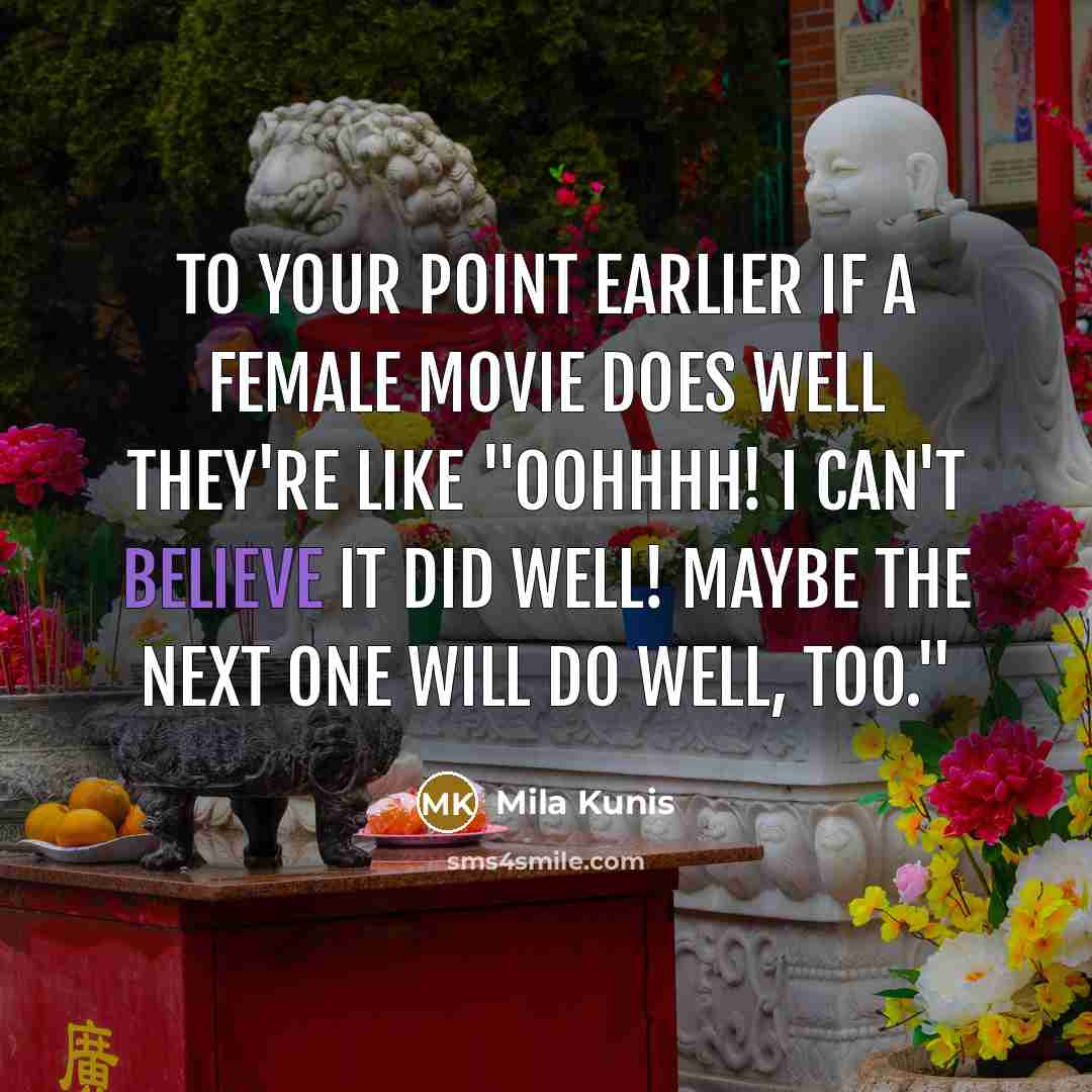 “To your point earlier if a female movie does well…” quote by Mila Kunis