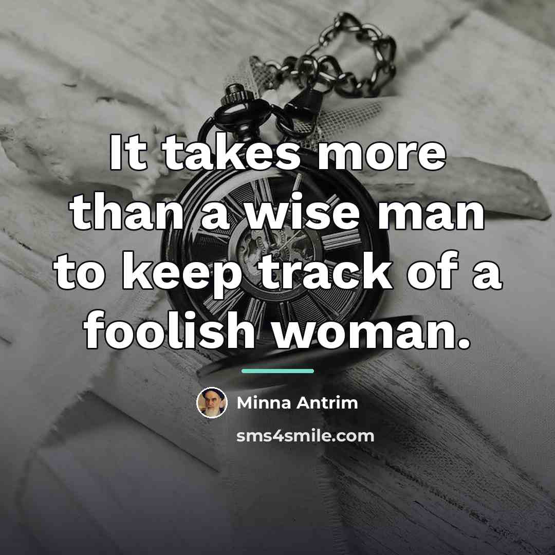 “It takes more than a wise man to keep track…” quote by Minna Antrim
