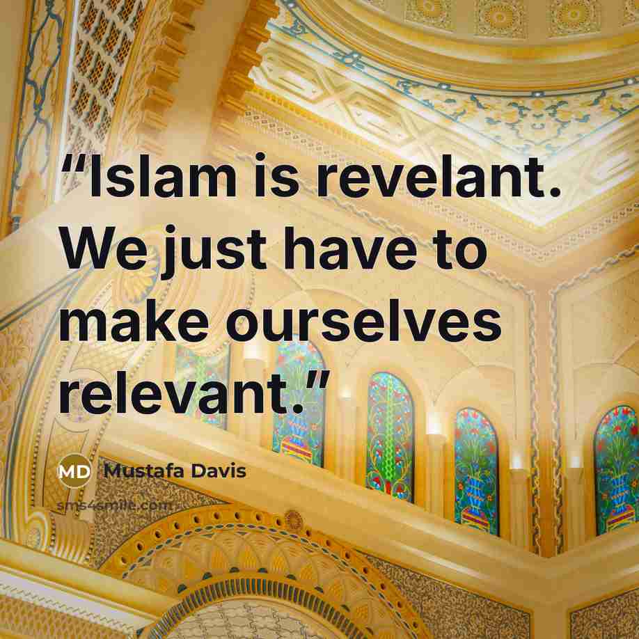 “Islam is revelant. We just have to make ourselves relevant.” quote by Mustafa Davis