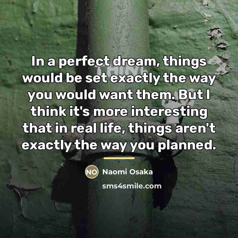 “In a perfect dream, things would be set exactly the…” quote by Naomi Osaka