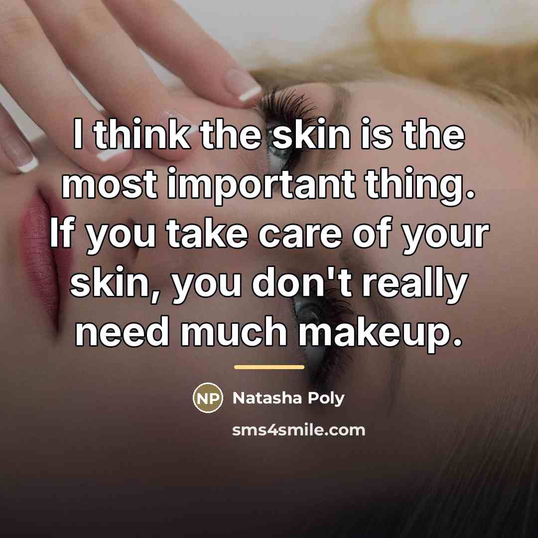 “I think the skin is the most important thing. If…” quote by Natasha Poly
