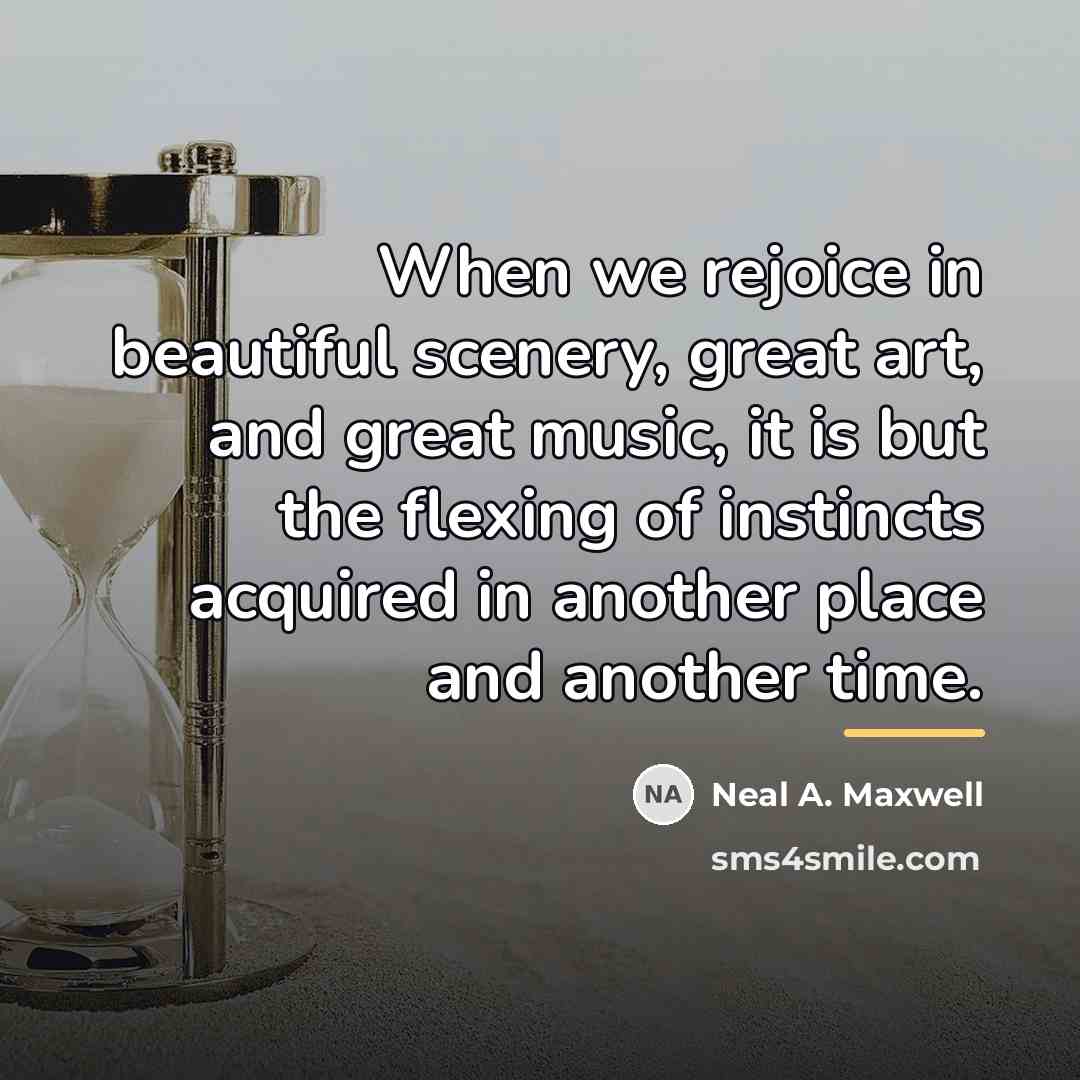 “When we rejoice in beautiful scenery, great art, and great…” quote by Neal A. Maxwell