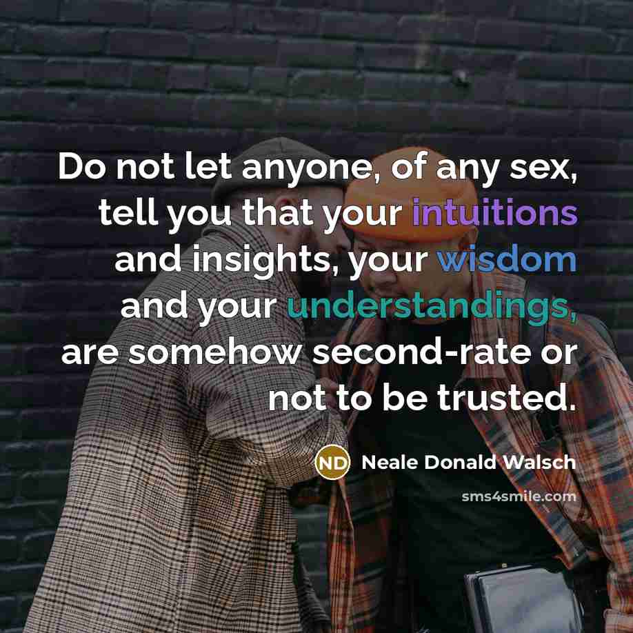 “Do not let anyone, of any sex, tell you that…” quote by Neale Donald Walsch