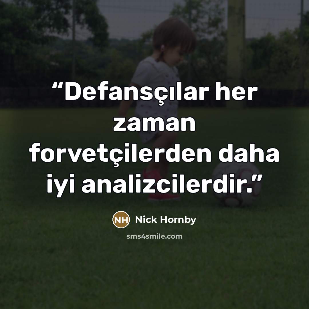 “Defansçılar her zaman forvetçilerden daha iyi analizcilerdir.” quote by Nick Hornby