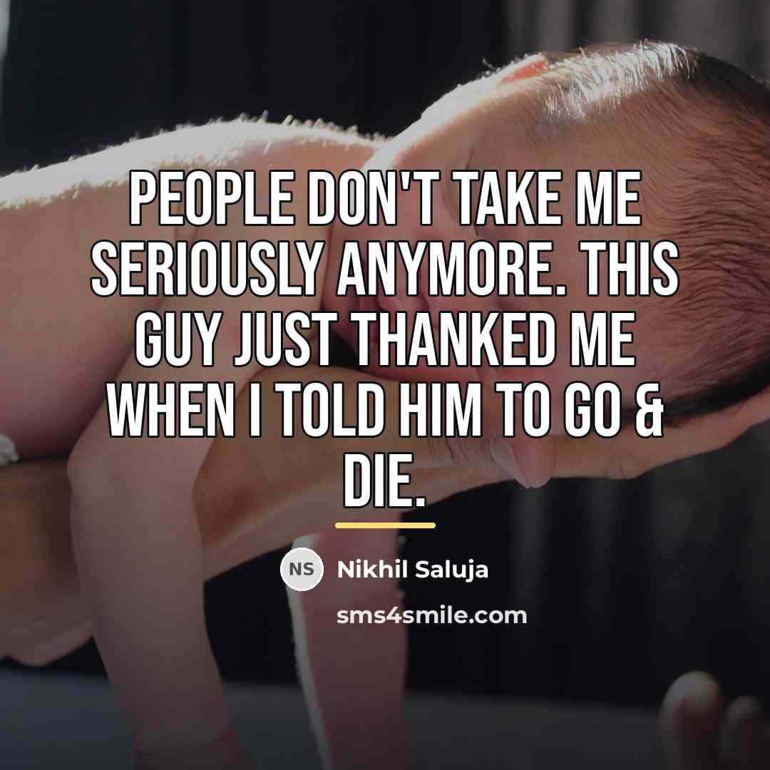 “People don't take me seriously anymore. This guy just thanked…” quote by Nikhil Saluja