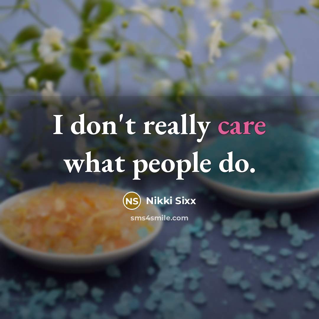 “I don't really care what people do.…” quote by Nikki Sixx