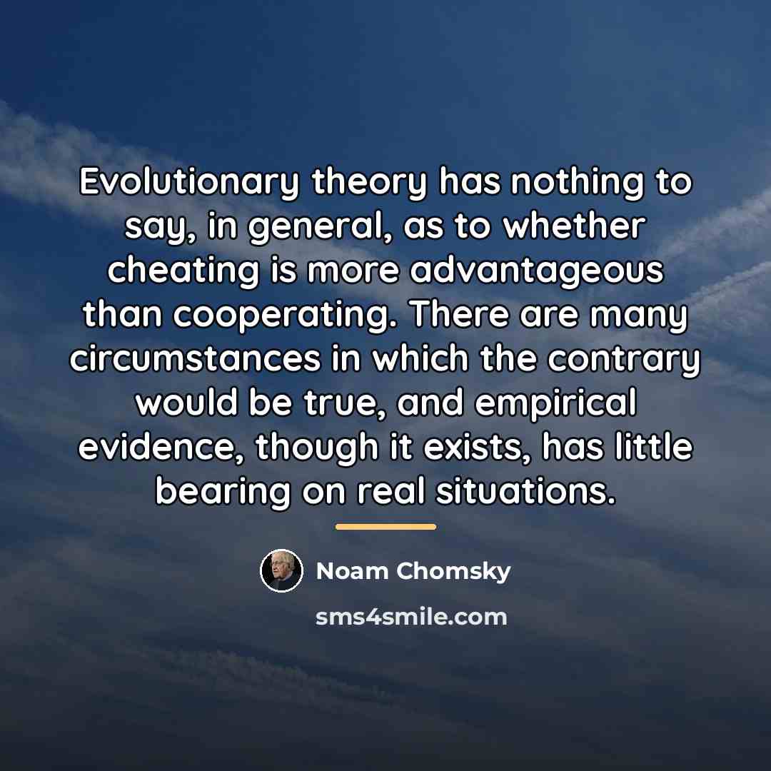 “Evolutionary theory has nothing to say, in general, as to…” quote by Noam Chomsky